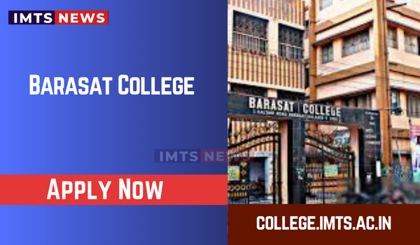 Barasat College Admission 2024: Courses, Fees, Eligibility Criteria