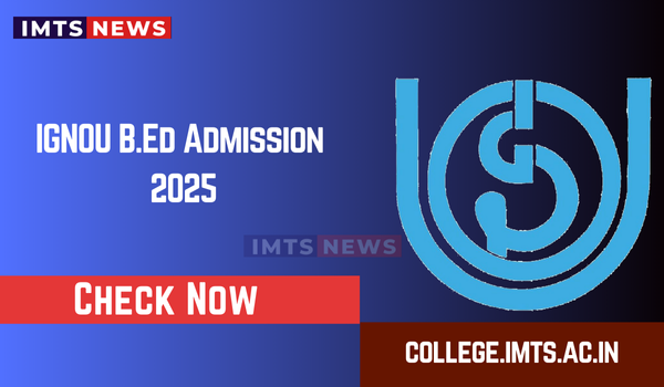 IGNOU B.Ed Admission 2025: Application Form, Eligibility, Fees, Last Date