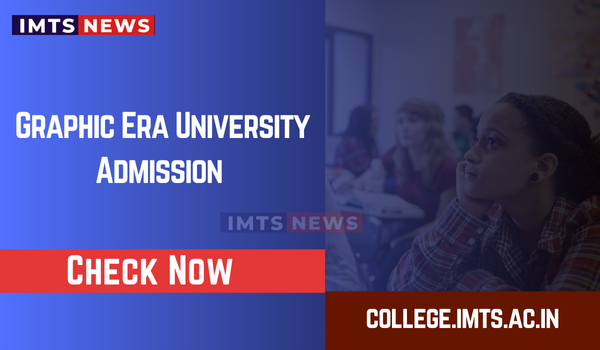 Graphic Era University Admission 2025-26 | Last Date, Courses ,Eligibility & Fee Structure