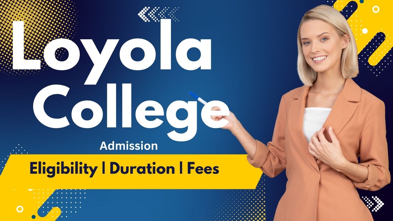 Loyola College Admission 2025-26: Last Date, Application Form, Fee, Eligibility